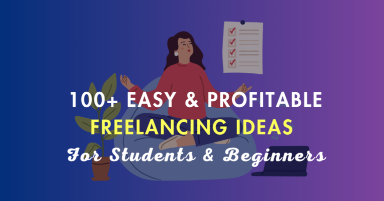 100+ easy & Profitable freelancing ideas for students & beginners